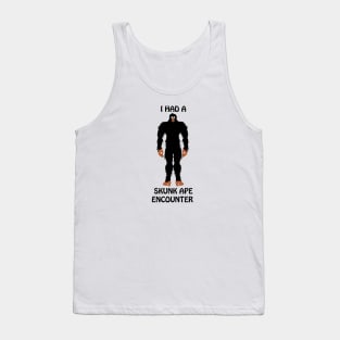 I Had a Skunk Ape Encounter Tank Top